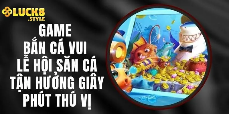 Cách thức chơi bắn cá vui với mẹo hay