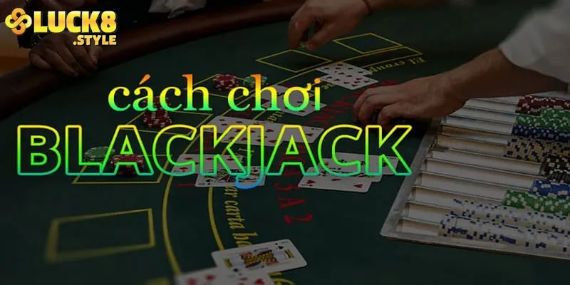 Chiến lược từ luật chơi bài Blackjack tối ưu hóa cơ hội thắng